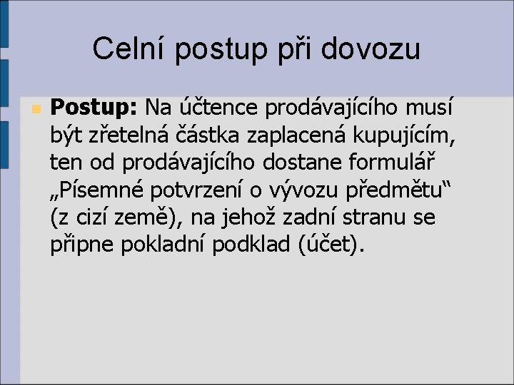 Celní postup při dovozu n Postup: Na účtence prodávajícího musí být zřetelná částka zaplacená