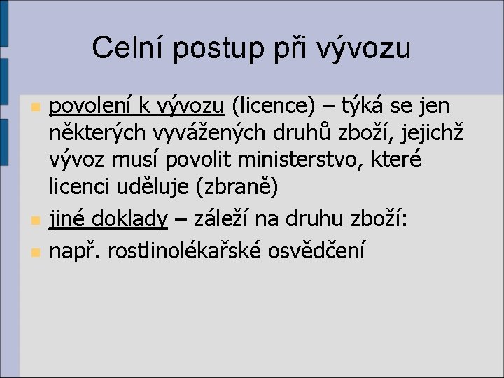 Celní postup při vývozu n n n povolení k vývozu (licence) – týká se