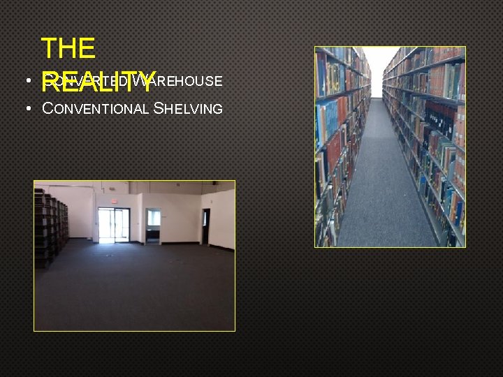 THE • REALITY CONVERTED WAREHOUSE • CONVENTIONAL SHELVING 