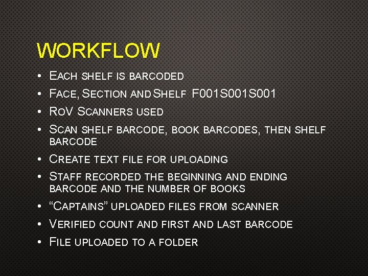 WORKFLOW • • EACH SHELF IS BARCODED FACE, SECTION AND SHELF F 001 S