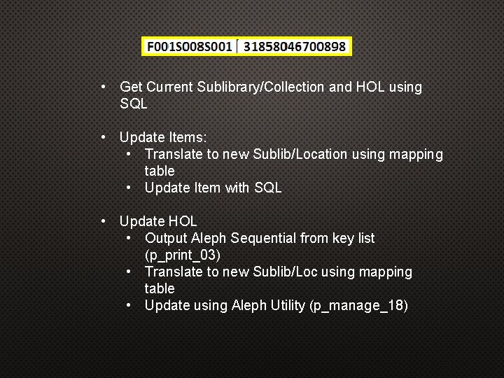  • Get Current Sublibrary/Collection and HOL using SQL • Update Items: • Translate