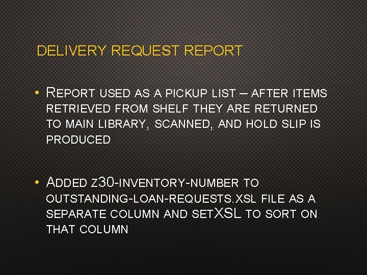 DELIVERY REQUEST REPORT • REPORT USED AS A PICKUP LIST – AFTER ITEMS RETRIEVED DELIVERY REQUEST REPORT • REPORT USED AS A PICKUP LIST – AFTER ITEMS RETRIEVED