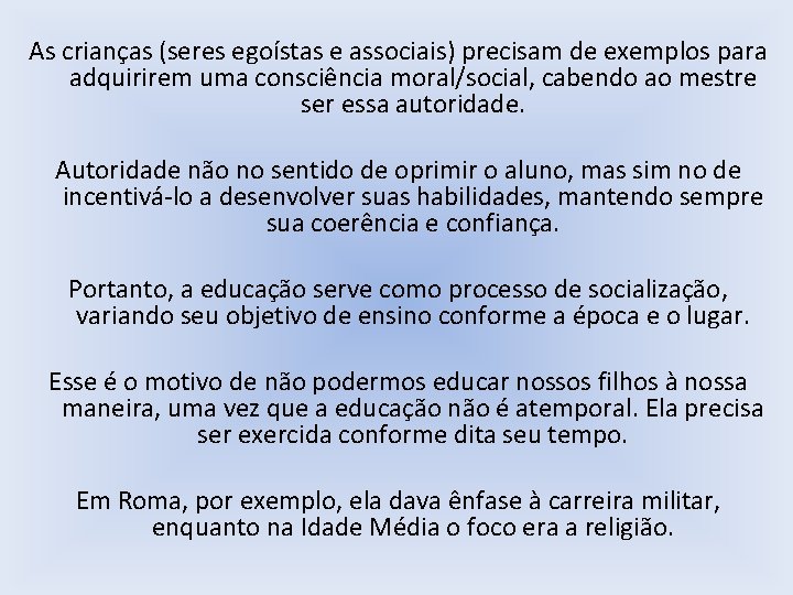 As crianças (seres egoístas e associais) precisam de exemplos para adquirirem uma consciência moral/social,