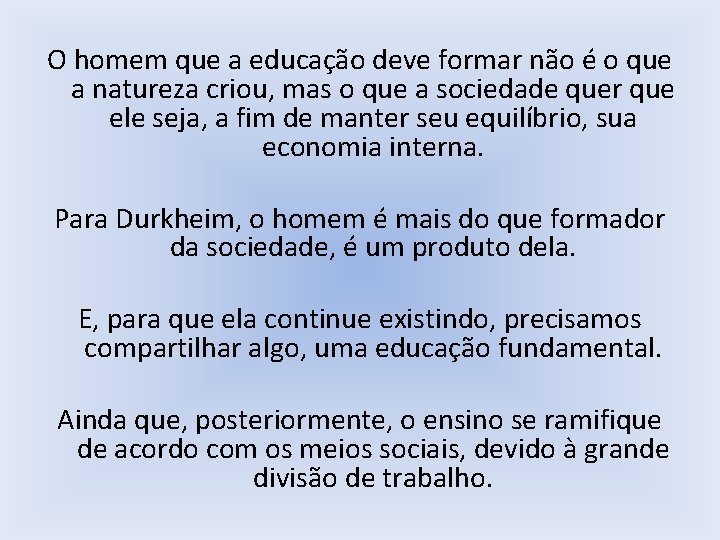 O homem que a educação deve formar não é o que a natureza criou,