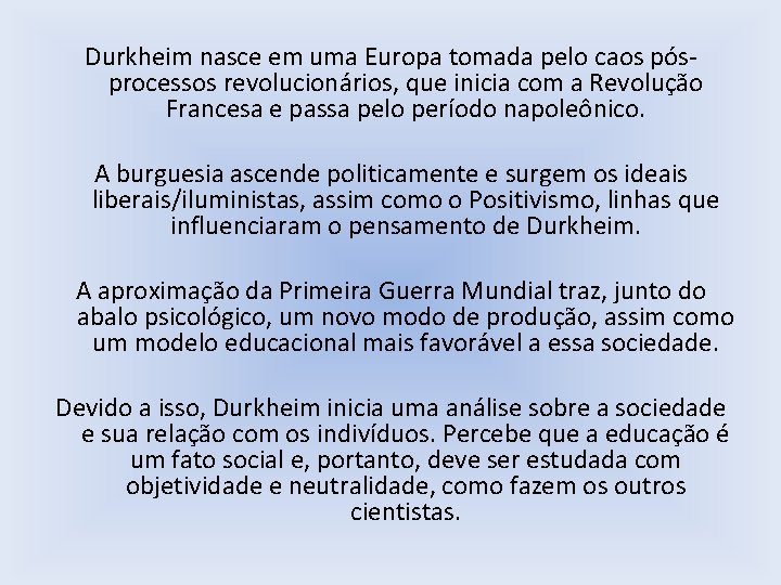 Durkheim nasce em uma Europa tomada pelo caos pósprocessos revolucionários, que inicia com a
