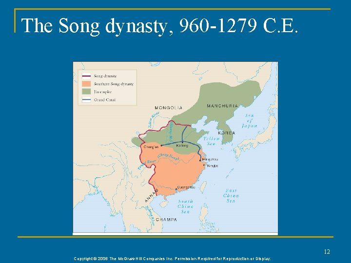 The Song dynasty, 960 -1279 C. E. 12 Copyright © 2006 The Mc. Graw-Hill