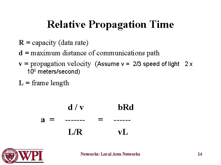 Relative Propagation Time R = capacity (data rate) d = maximum distance of communications