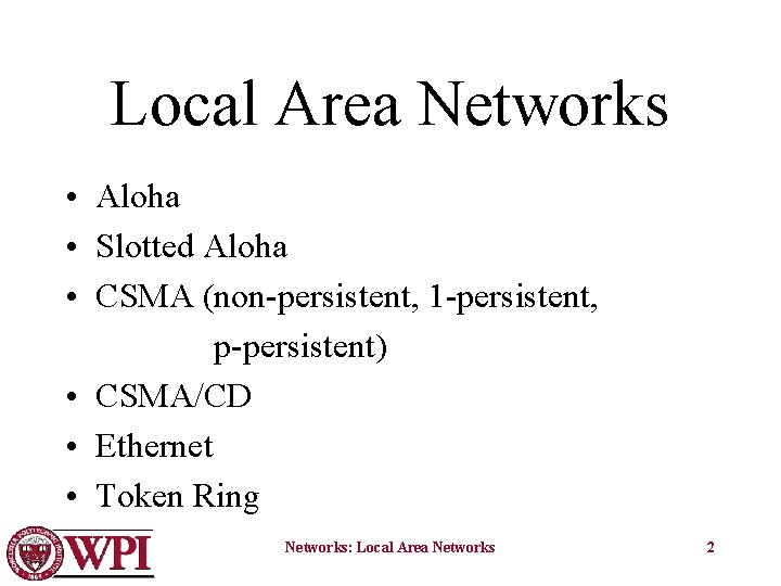 Local Area Networks • Aloha • Slotted Aloha • CSMA (non-persistent, 1 -persistent, p-persistent)