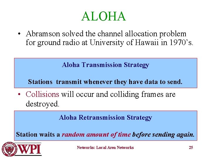 ALOHA • Abramson solved the channel allocation problem for ground radio at University of