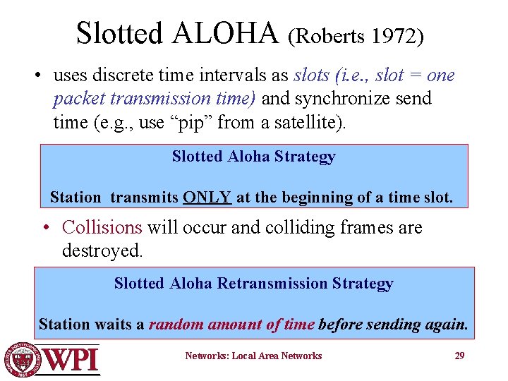 Slotted ALOHA (Roberts 1972) • uses discrete time intervals as slots (i. e. ,