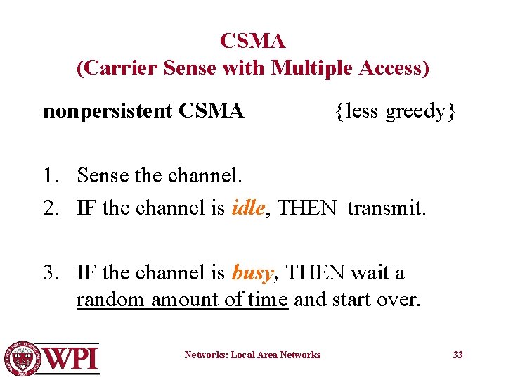 CSMA (Carrier Sense with Multiple Access) nonpersistent CSMA {less greedy} 1. Sense the channel.