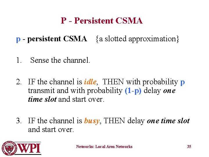 P - Persistent CSMA p - persistent CSMA {a slotted approximation} 1. Sense the