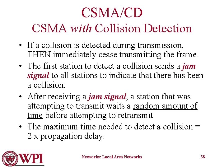 CSMA/CD CSMA with Collision Detection • If a collision is detected during transmission, THEN