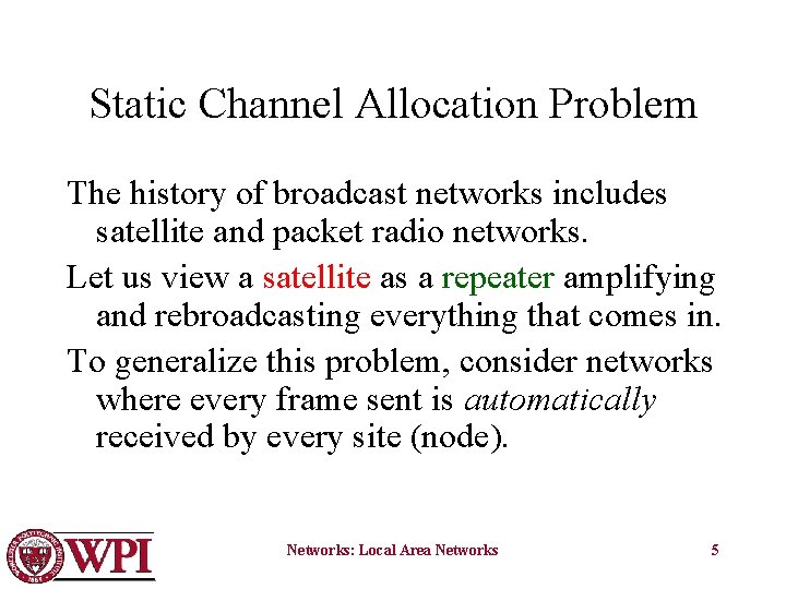 Static Channel Allocation Problem The history of broadcast networks includes satellite and packet radio