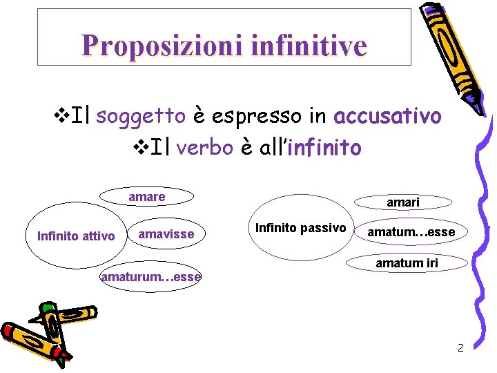 Proposizioni infinitive v. Il soggetto è espresso in accusativo v. Il verbo è all’infinito