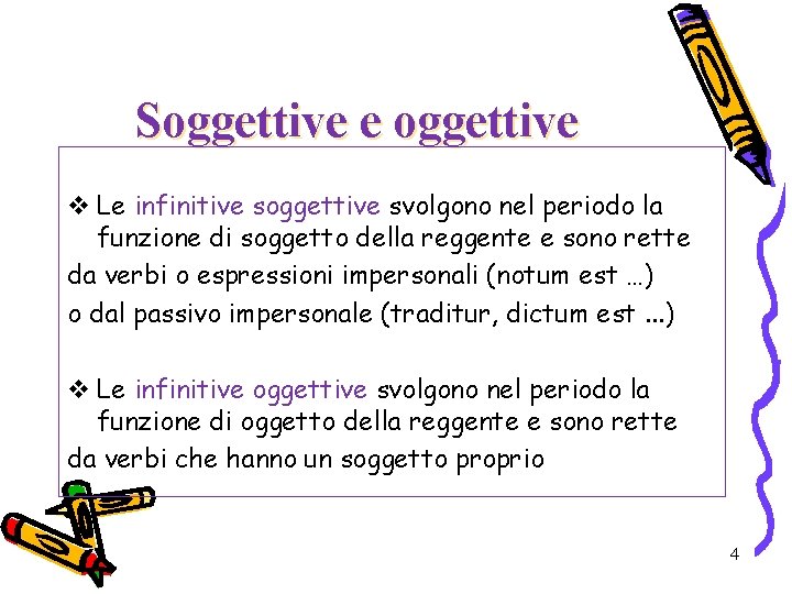 Soggettive e oggettive v Le infinitive soggettive svolgono nel periodo la funzione di soggetto