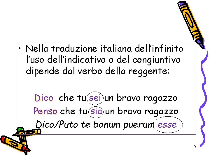  • Nella traduzione italiana dell’infinito l’uso dell’indicativo o del congiuntivo dipende dal verbo