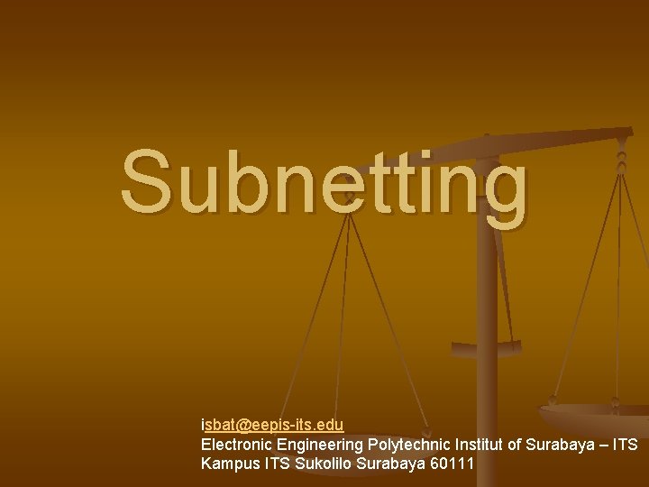 Subnetting isbat@eepis-its. edu Electronic Engineering Polytechnic Institut of Surabaya – ITS Kampus ITS Sukolilo
