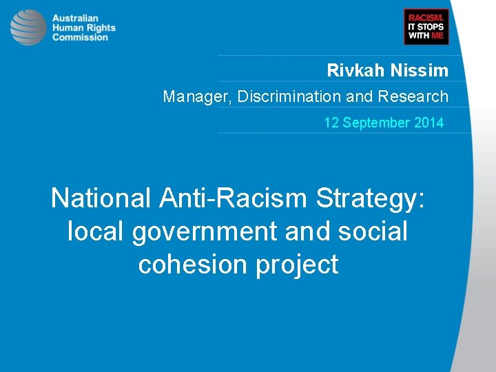 Rivkah Nissim Manager, Discrimination and Research 12 September 2014 National Anti-Racism Strategy: local government