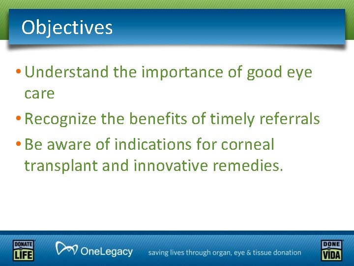 Objectives • Understand the importance of good eye care • Recognize the benefits of