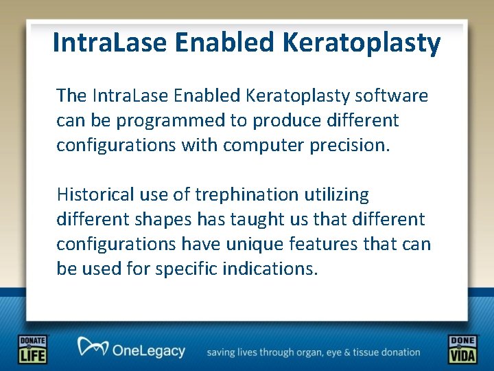 Intra. Lase Enabled Keratoplasty The Intra. Lase Enabled Keratoplasty software can be programmed to