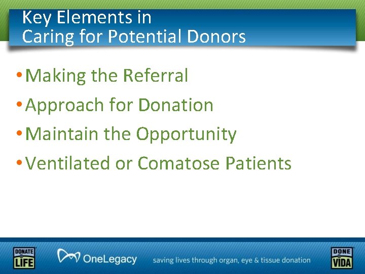 Key Elements in Caring for Potential Donors • Making the Referral • Approach for