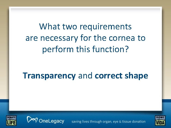 What two requirements are necessary for the cornea to perform this function? Transparency and