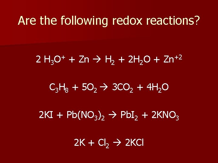 Are the following redox reactions? 2 H 3 O+ + Zn H 2 +