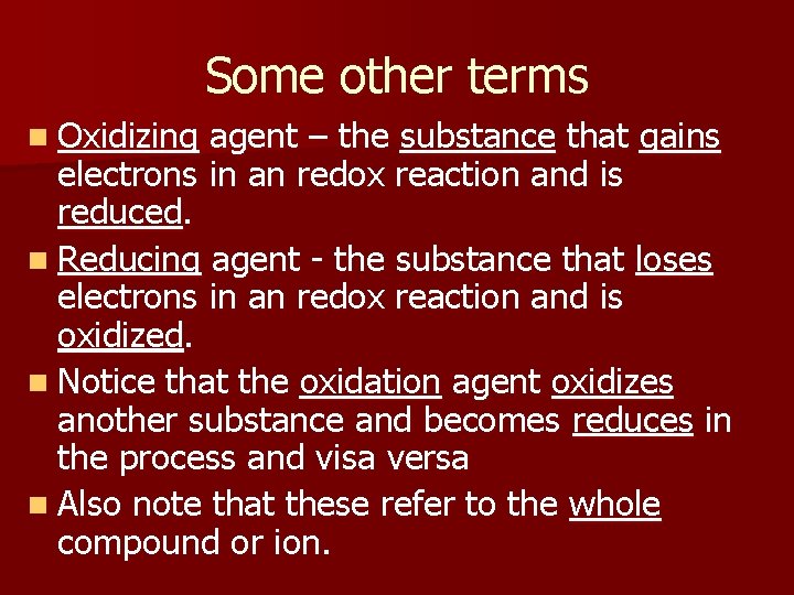 Some other terms n Oxidizing agent – the substance that gains electrons in an