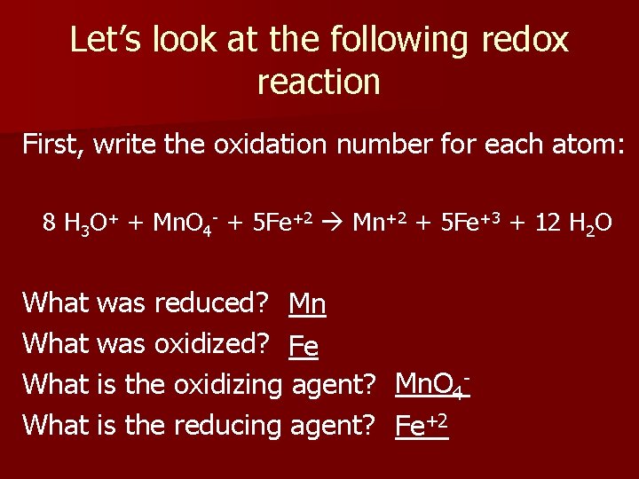 Let’s look at the following redox reaction First, write the oxidation number for each