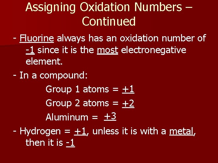 Assigning Oxidation Numbers – Continued - Fluorine always has an oxidation number of -1