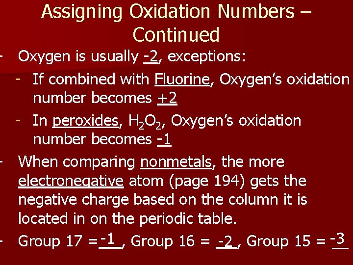 Assigning Oxidation Numbers – Continued - Oxygen is usually -2, exceptions: - If combined