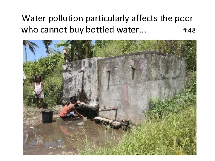 Water pollution particularly affects the poor who cannot buy bottled water. . . #