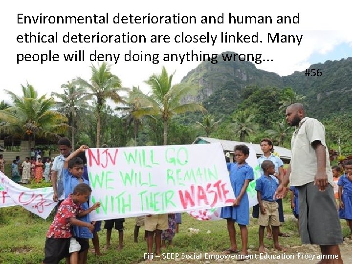 Environmental deterioration and human and ethical deterioration are closely linked. Many people will deny