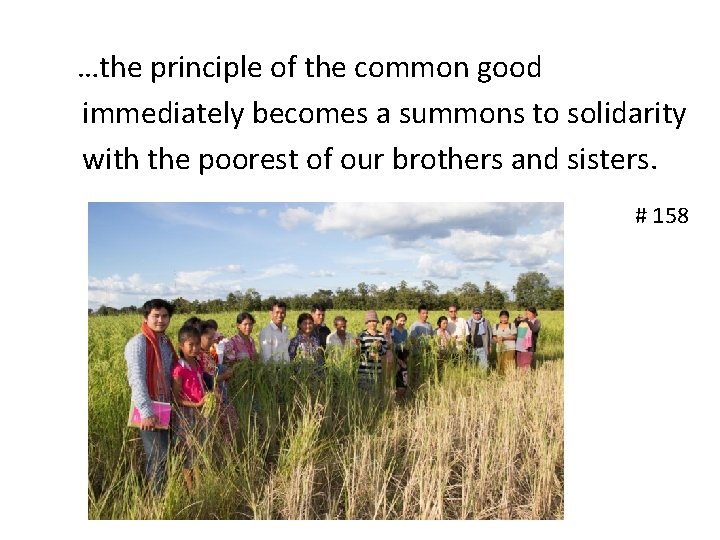 …the principle of the common good immediately becomes a summons to solidarity with the