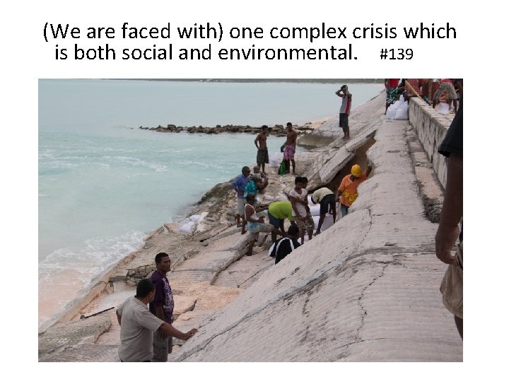 (We are faced with) one complex crisis which is both social and environmental. #139