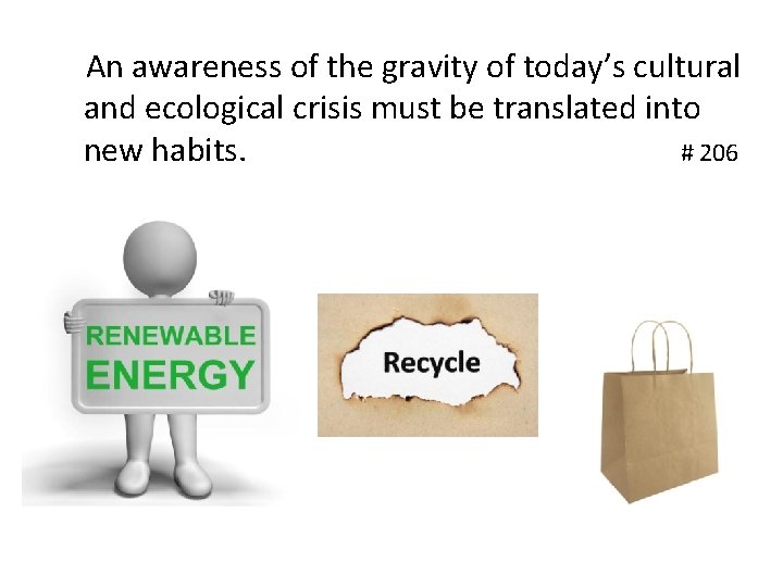 An awareness of the gravity of today’s cultural and ecological crisis must be translated