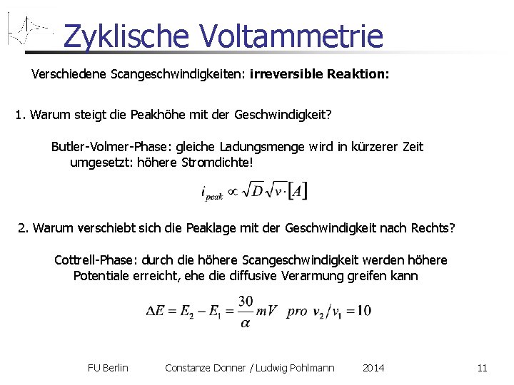 Zyklische Voltammetrie Verschiedene Scangeschwindigkeiten: irreversible Reaktion: 1. Warum steigt die Peakhöhe mit der Geschwindigkeit?