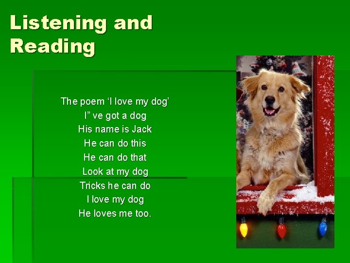 Listening and Reading The poem ‘I love my dog’ I” ve got a dog