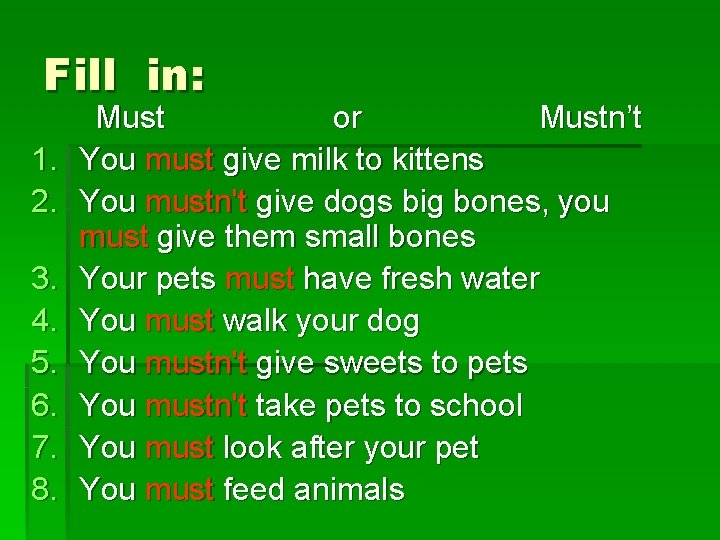 Fill in: 1. 2. 3. 4. 5. 6. 7. 8. Must or Mustn’t You