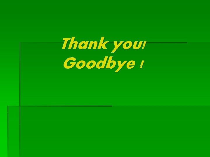 Thank you! Goodbye ! 