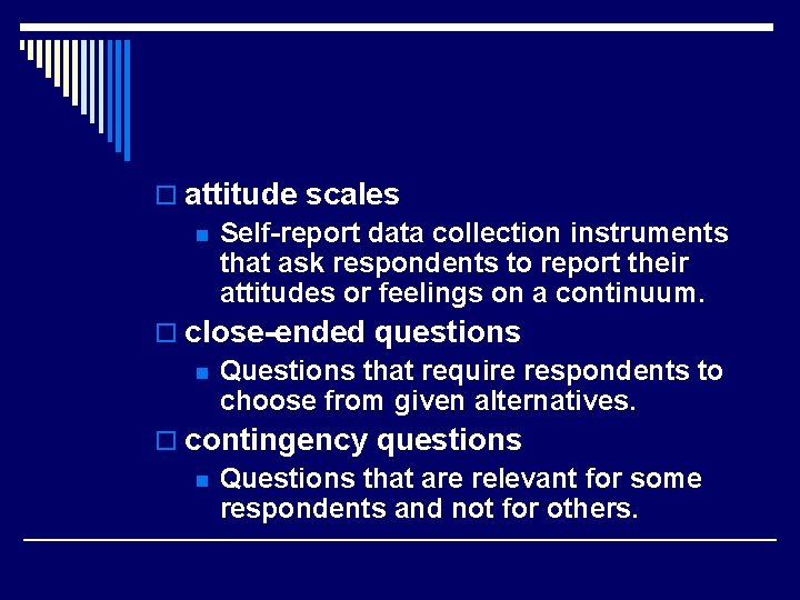 o attitude scales n Self-report data collection instruments that ask respondents to report their