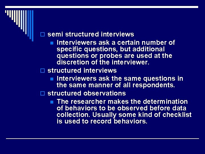 o semi structured interviews Interviewers ask a certain number of specific questions, but additional