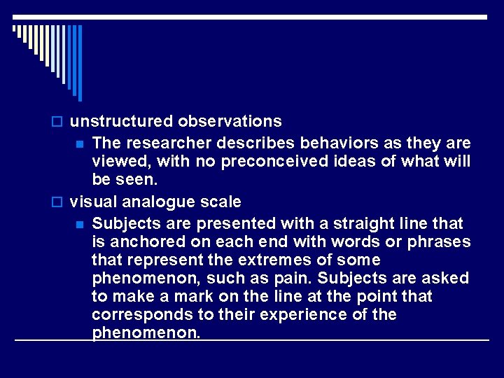 o unstructured observations The researcher describes behaviors as they are viewed, with no preconceived