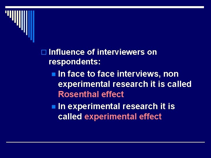 o Influence of interviewers on respondents: n In face to face interviews, non experimental