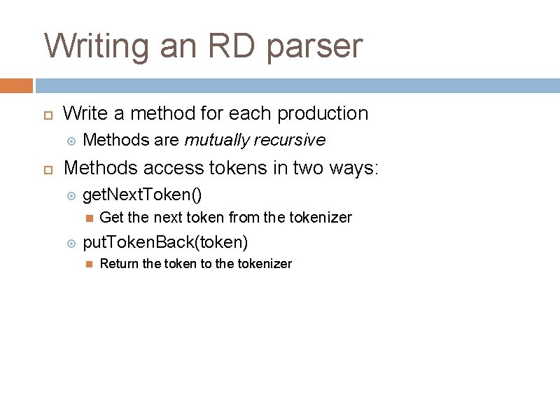 Writing an RD parser Write a method for each production Methods are mutually recursive