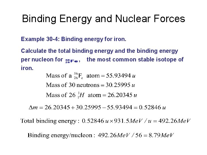 Binding Energy and Nuclear Forces Example 30 -4: Binding energy for iron. Calculate the