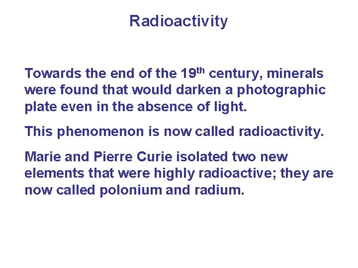 Radioactivity Towards the end of the 19 th century, minerals were found that would