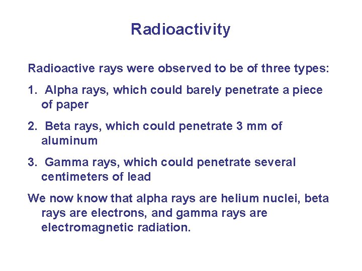 Radioactivity Radioactive rays were observed to be of three types: 1. Alpha rays, which