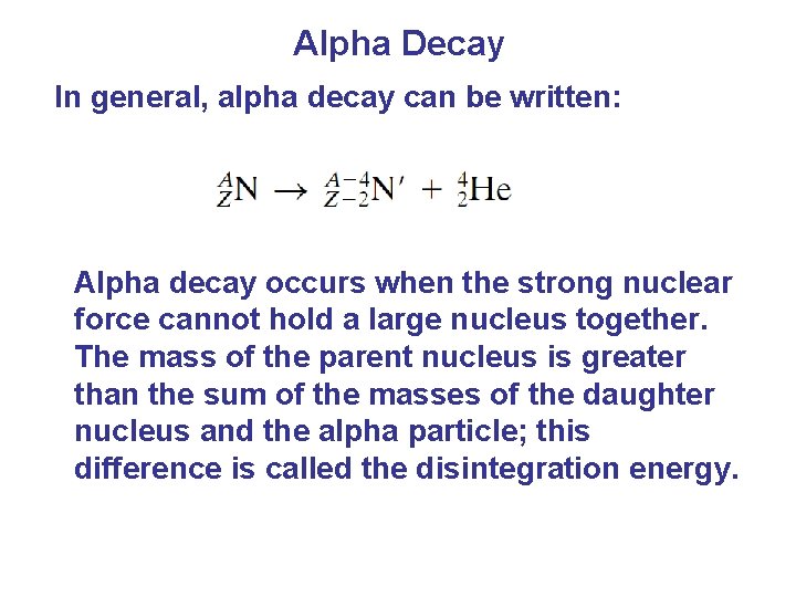 Alpha Decay In general, alpha decay can be written: Alpha decay occurs when the